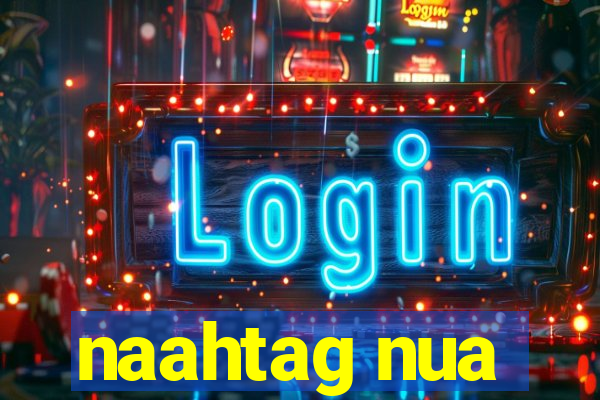 naahtag nua